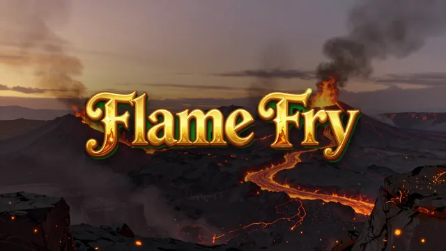 Flame Fry