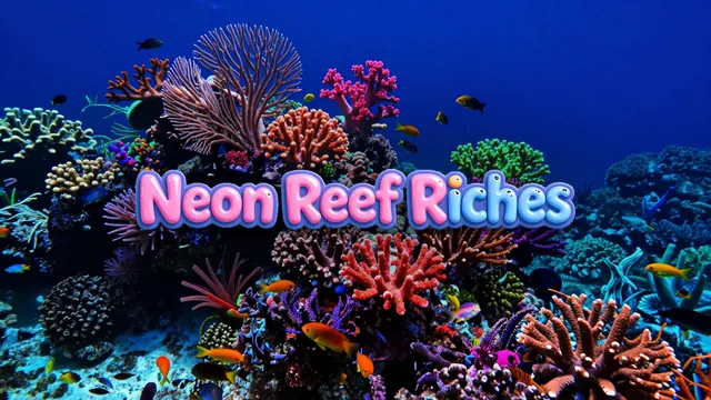 Neon Reef Riches